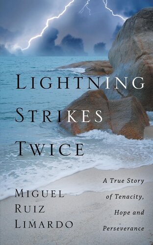 Lightning Strikes Twice A True Story Of Tenacity Hope And Perseverance Miguel Ruiz Limardo