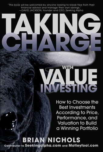Taking Charge With Value Investing How To Choose The Best Investments According To Price Performance Valuation To Build A Winning Portfolio 1st Edition Brian Nichols