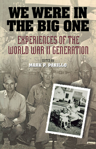 We Were In The Big One Experiences Of The World War Ii Generation Mark P Parillo