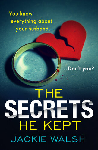 The Secrets He Kept Jackie Walsh