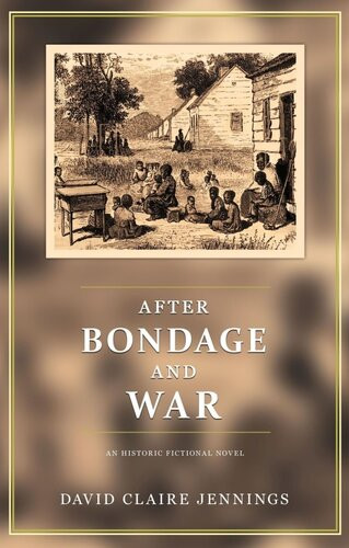 After Bondage And War An Historic Fictional Novel David Claire Jennings