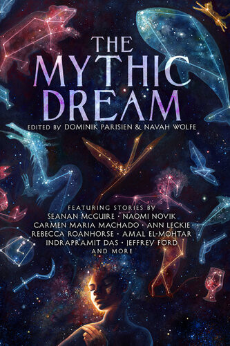 The Mythic Dream John Chu T Kingfisher Ann Leckie Carmen Maria Machado