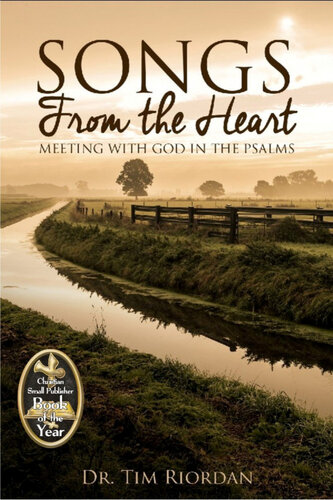Songs From The Heart Meeting With God In The Psalms Tim Riordan