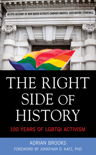The Right Side Of History 100 Years Of Lgbtq Activism Adrian Brooks