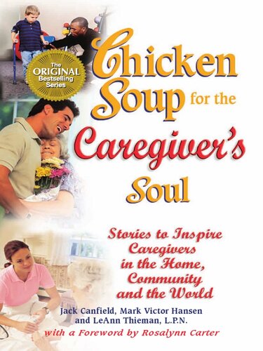 Chicken Soup For The Caregivers Soul Stories To Inspire Caregivers In The Home The Community And The World Jack Canfield Mark Victor Hansen Leann Thieman