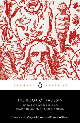 The Book Of Taliesin Poems Of Warfare And Praise In An Enchanted Britain Rowan Williams Gwyneth Lewis