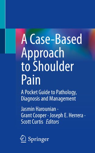A Casebased Approach To Shoulder Pain A Pocket Guide To Pathology Diagnosis And Management Jasmin Harounian