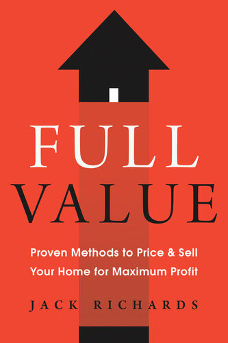 Full Value Proven Methods To Price And Sell Your Home For Maximum Profit Jack Richards