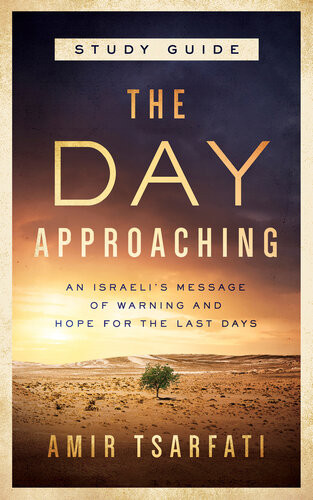 The Day Approaching Study Guide Amir Tsarfati