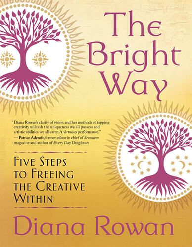 The Bright Way Five Steps To Freeing The Creative Within Diana Rowan