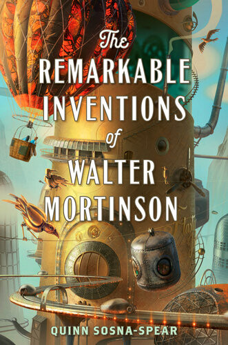 The Remarkable Inventions Of Walter Mortinson Quinn Sosnaspear