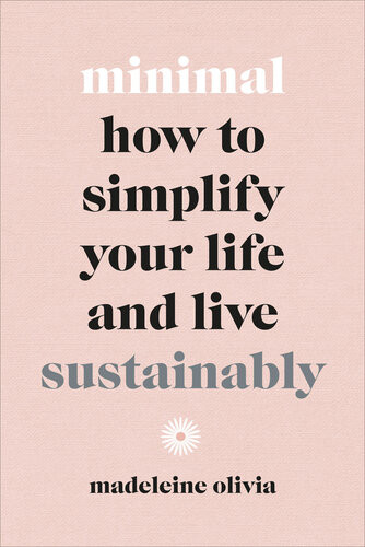 Minimal How To Simplify Your Life And Live Sustainably Madeleine Olivia