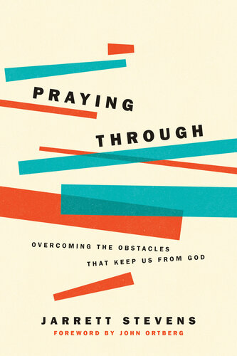 Praying Through Overcoming The Obstacles That Keep Us From God Jarrett Stevens