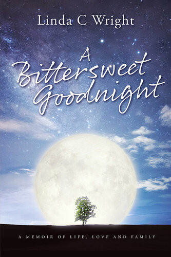 A Bittersweet Goodnight A Memoir Of Life Love And Family Linda C Wright