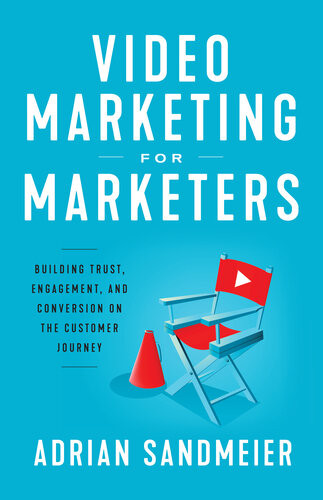 Video Marketing For Marketers Building Trust Engagement And Conversion On The Customer Journey Adrian Sandmeier