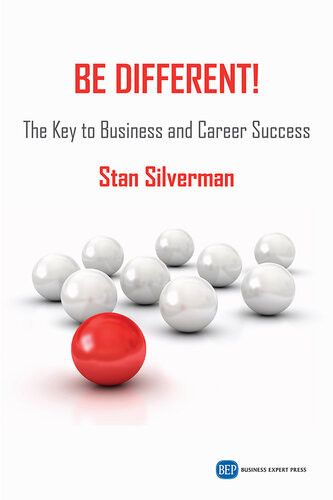 Be Different The Key To Business And Career Success Stan Silverman