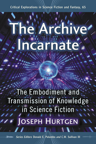 The Archive Incarnate The Embodiment And Transmission Of Knowledge In Science Fiction Joseph Hurtgen