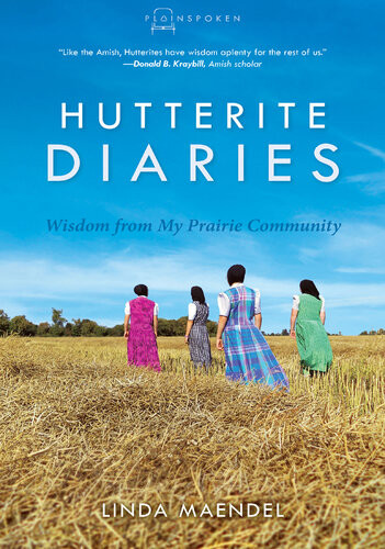 Hutterite Diaries Wisdom From My Prairie Community Linda Maendel