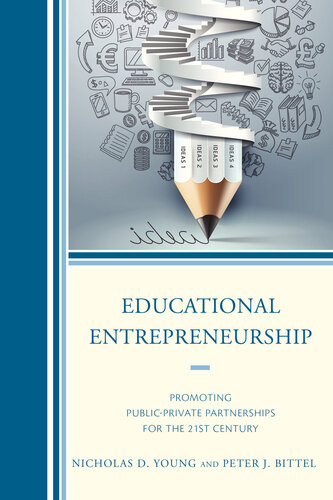 Educational Entrepreneurship Promoting Publicprivate Partnerships For The 21st Century Nicholas D Young Peter J Bittel