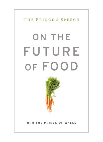 The Princes Speech On The Future Of Food Hrh The Prince Of Wales