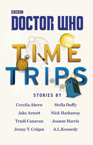 Doctor Who Time Trips The Collection Cecelia Ahern Jake Arnott Trudi Canavan Jenny T Colgan Stella Duffy Nick Harkaway Joanne Harris Al Kennedy