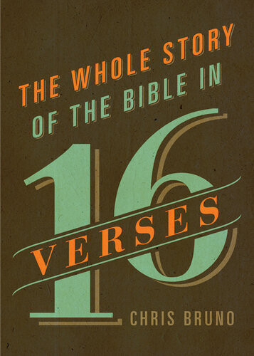 The Whole Story Of The Bible In 16 Verses Chris Bruno