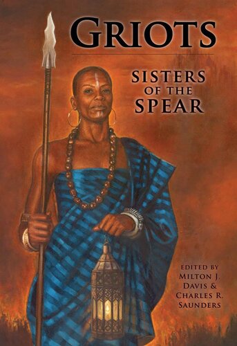 Griots Sisters Of The Spear Milton Davis Charles R Saunders Carole Mcdonnell Balogun Ojetade Phenderson Djeli Clark Valjeanne Jeffers Rebecca Kyle Ronald T Jones Sarah Macklin Latreka Williscross Cynthia Ward Joe Bonadonna Linda Maccauly Ds Brown Troy Wiggins Jc