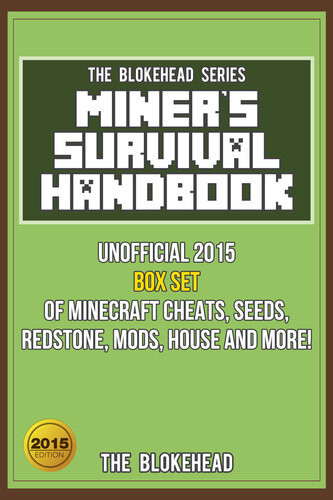 Miners Survival Handbook Unofficial 2015 Box Set Of Minecraft Cheats Seeds Redstone Mods House And More The Blokehead