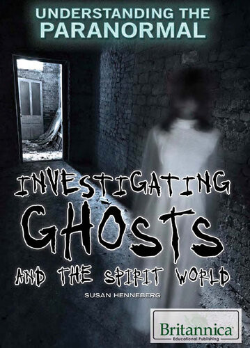 Investigating Ghosts And The Spirit World 1st Edition Susan Henneberg