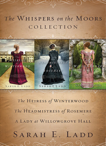The Whispers On The Moors Collection The Heiress Of Winterwood The Headmistress Of Rosemere A Lady At Willowgrove Hall Sarah E Ladd