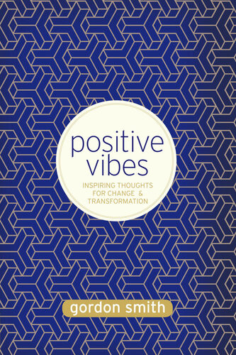 Positive Vibes Inspiring Thoughts For Change And Transformation Gordon Smith