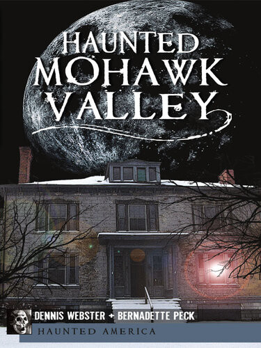 Haunted Mohawk Valley Dennis Webster Bernadette Peck