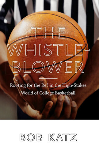 The Whistleblower Rooting For The Ref In The Highstakes World Of College Basketball Bob Katz