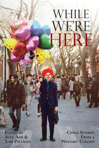 While Were Here China Stories From A Writers Colony Alec Ash