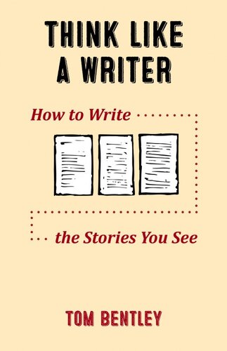 Think Like A Writer How To Write The Stories You See Tom Bentley