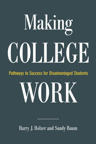 Making College Work Pathways To Success For Disadvantaged Students Harry J Holzer Sandy Baum