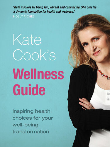 Kate Cooks Wellness Guide Inspiring Health Choices For Your Wellbeing Transformation Kate Cook