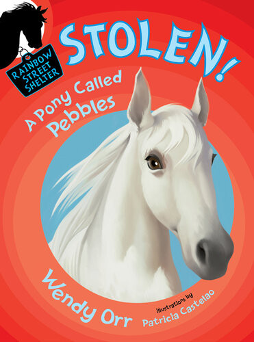 Stolen A Pony Called Pebbles 1st Edition Wendy Orr