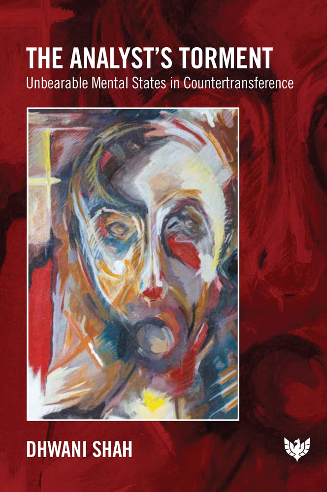 The Analysts Torment Unbearable Mental States In Countertransference 1st Edition Dhwani Shah