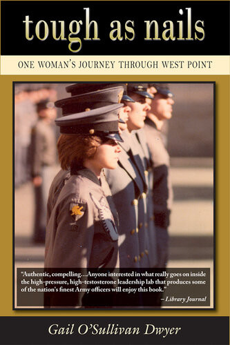 Tough As Nails One Womans Journey Through West Point Gail Dwyer Osullivan