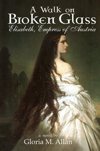 A Walk On Broken Glass Elisabeth Empress Of Austria Gloria M Allan