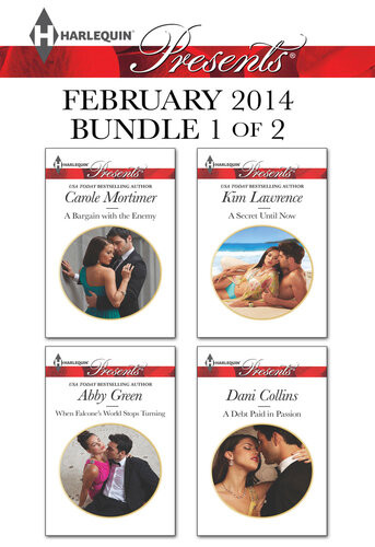 Harlequin Presents February 2014 Bundle 1 Of 2 A Bargain With The Enemywhen Falcones World Stops Turninga Secret Until Nowa Debt Paid In Passion Carole Mortimer Abby Green Kim Lawrence Dani Collins