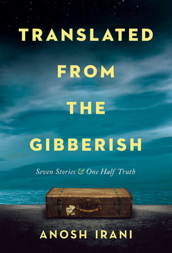 Translated From The Gibberish Seven Stories And One Half Truth Anosh Irani