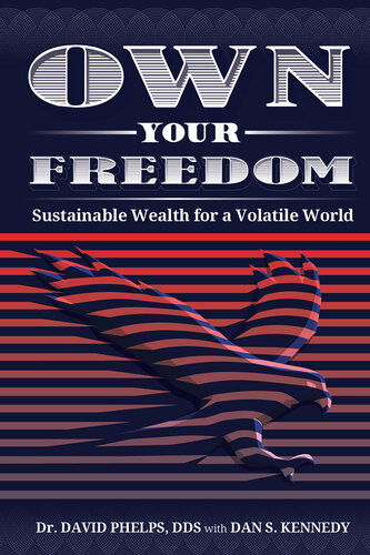 Own Your Freedom Sustainable Wealth For A Volatile World David Phelps