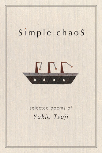 Simple Chaos Selected Poems Of Yukio Tsuji Yukio Tsuji