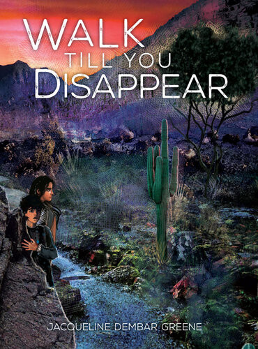 Walk Till You Disappear Jacqueline Dembar Greene