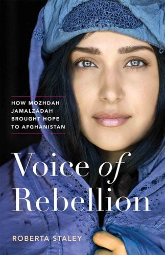 Voice Of Rebellion How Mozhdah Jamalzadah Brought Hope To Afghanistan Roberta Staley