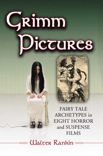 Grimm Pictures Fairy Tale Archetypes In Eight Horror And Suspense Films Walter Rankin