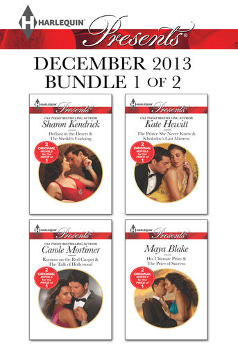 Harlequin Presents December 2013 Bundle 1 Of 2 Defiant In The Desertrumors On The Red Carpetthe Prince She Never Knewhis Ultimate Prize Sharon Kendrick Maya Blake Carole Mortimer Kate Hewitt