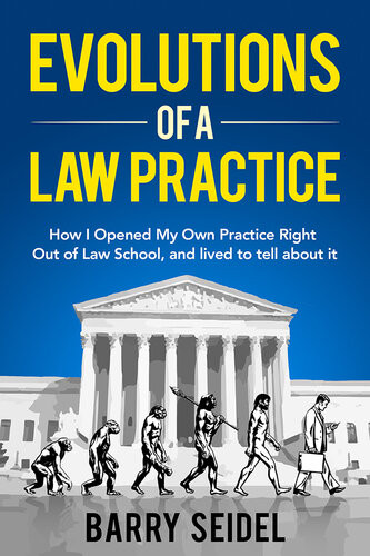 Evolutions Of A Law Practice How I Opened My Own Practice Right Out Of Law School Barry Seidel